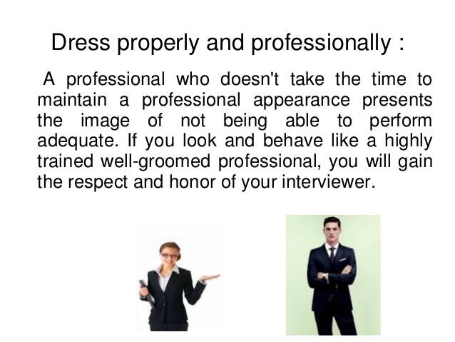 Dress professionally and sensibly to engender respect and social engagement